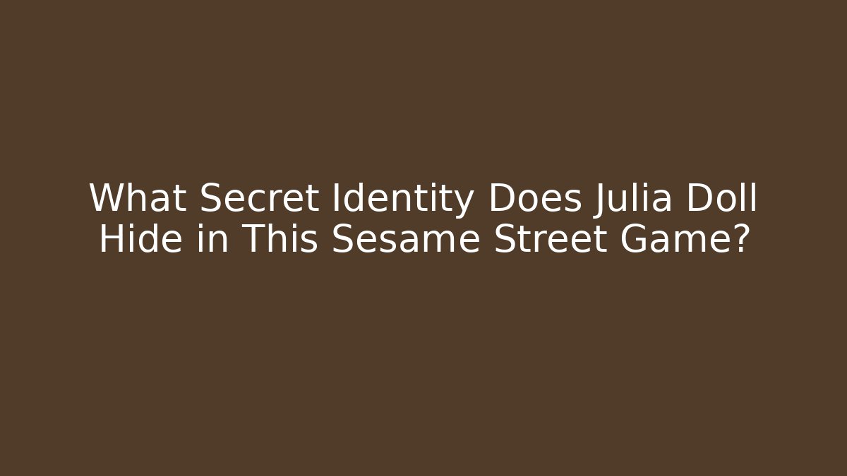What Secret Identity Does Julia Doll Hide in This Sesame Street Game?