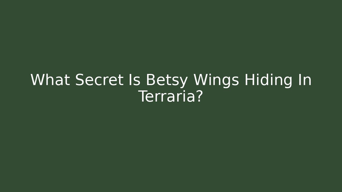 What Secret Is Betsy Wings Hiding In Terraria?