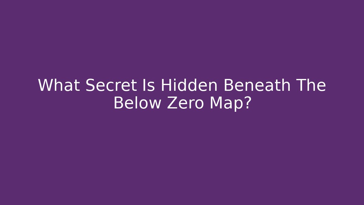 What Secret Is Hidden Beneath The Below Zero Map?