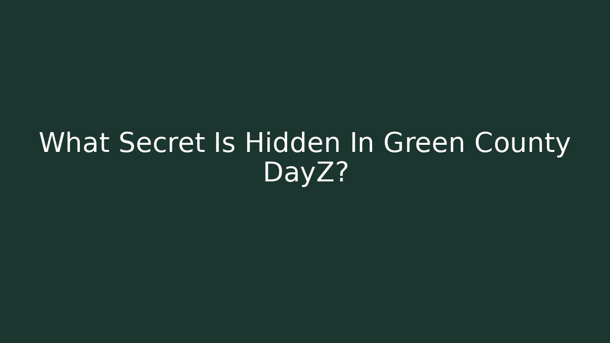 What Secret Is Hidden In Green County DayZ? - Vintage E-Juice