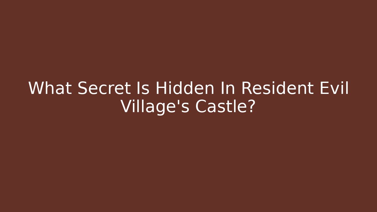What Secret Is Hidden In Resident Evil Village's Castle?