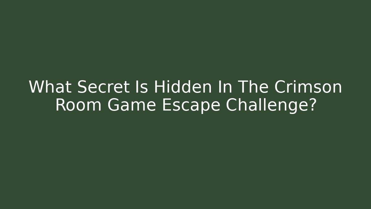 What Secret Is Hidden In The Crimson Room Game Escape Challenge?