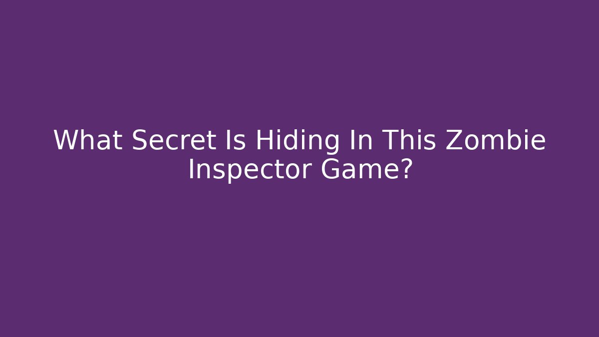 What Secret Is Hiding In This Zombie Inspector Game?