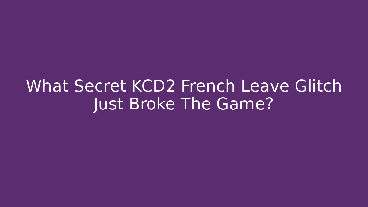 What Secret KCD2 French Leave Glitch Just Broke The Game? - Vintage E-Juice