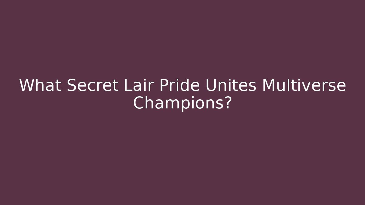 What Secret Lair Pride Unites Multiverse Champions?