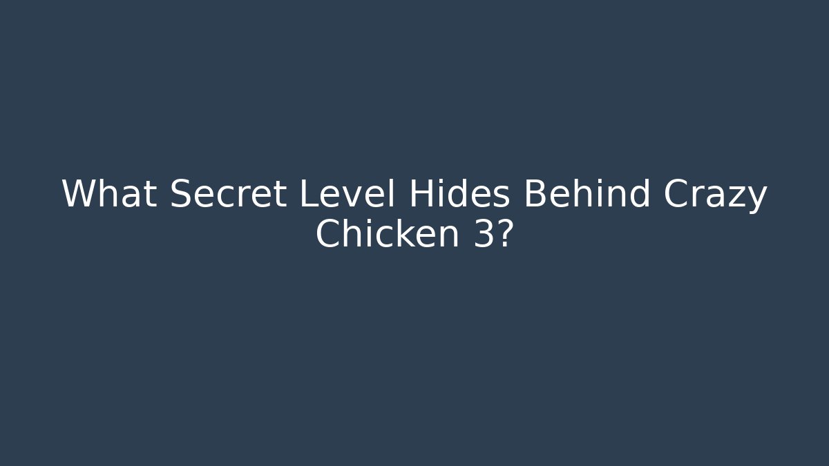 What Secret Level Hides Behind Crazy Chicken 3?