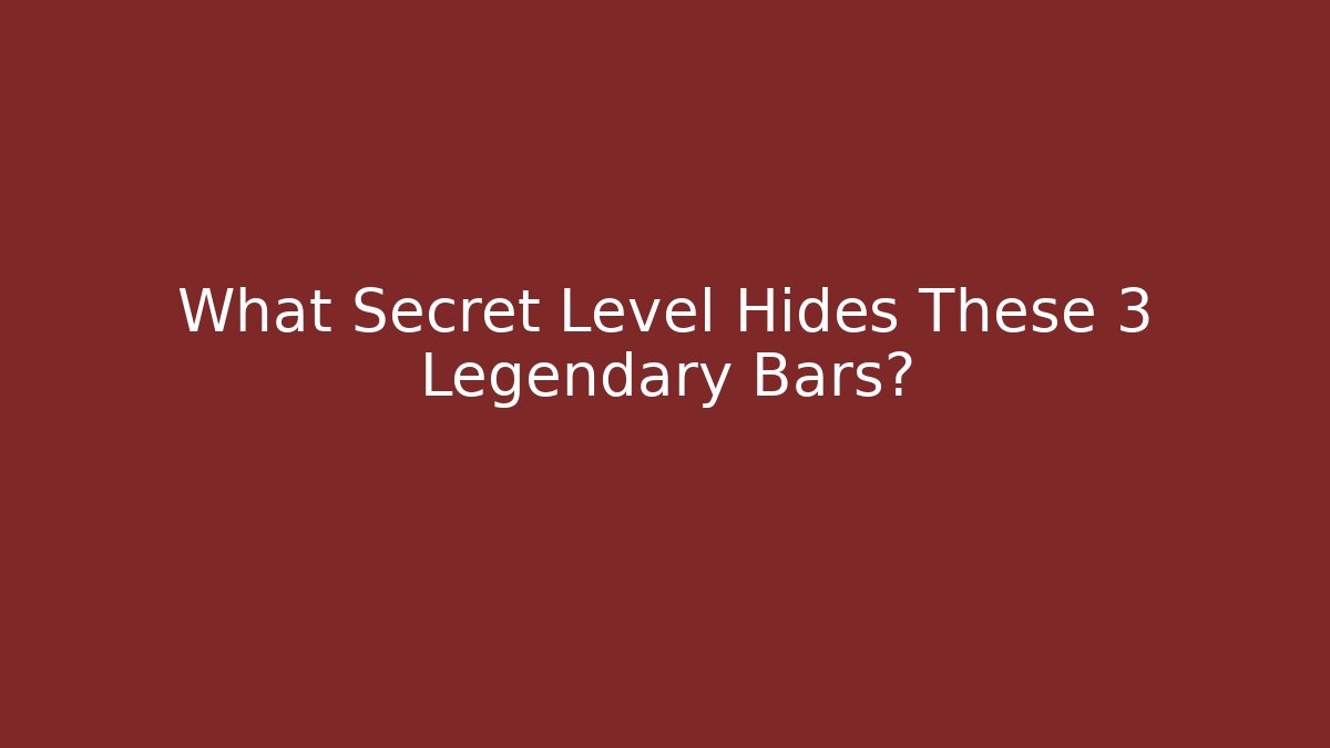 What Secret Level Hides These 3 Legendary Bars?