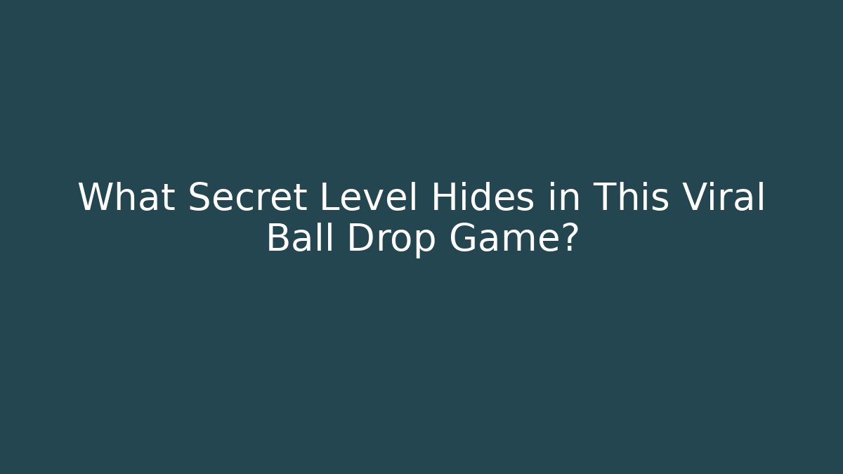What Secret Level Hides in This Viral Ball Drop Game?