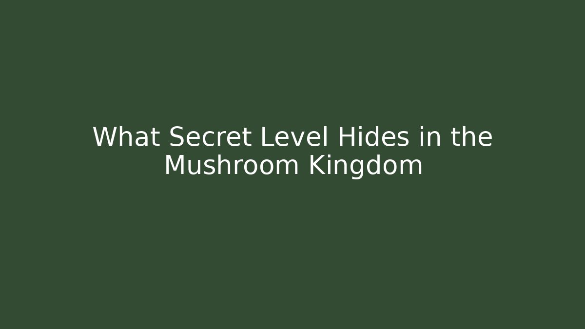 What Secret Level Hides in the Mushroom Kingdom