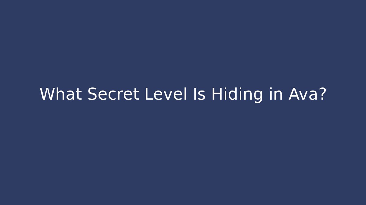 What Secret Level Is Hiding in Ava?