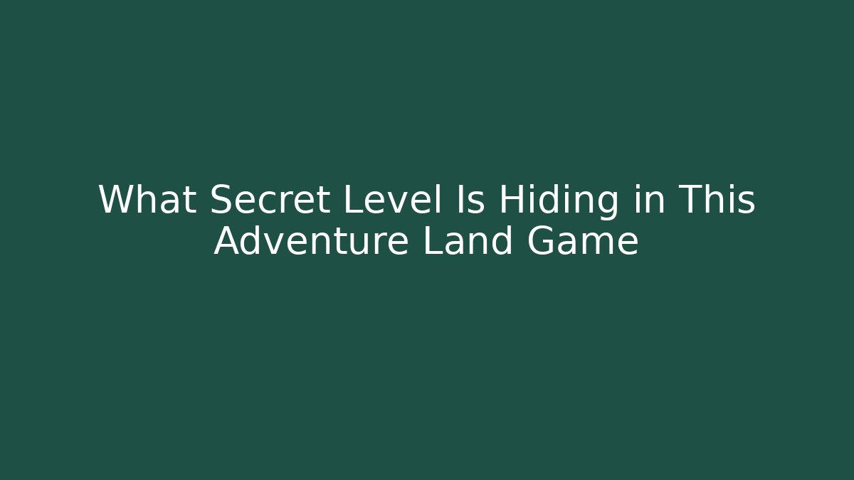What Secret Level Is Hiding in This Adventure Land Game