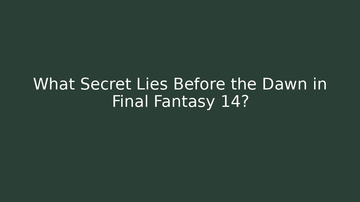 What Secret Lies Before the Dawn in Final Fantasy 14?
