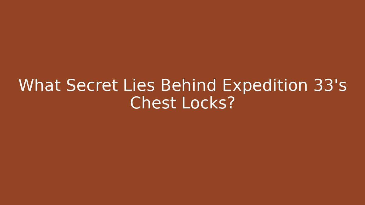 What Secret Lies Behind Expedition 33's Chest Locks?