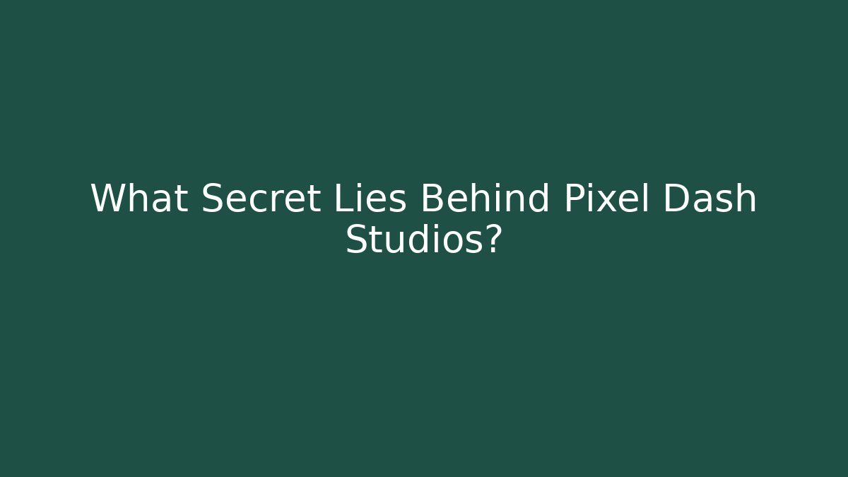 What Secret Lies Behind Pixel Dash Studios?
