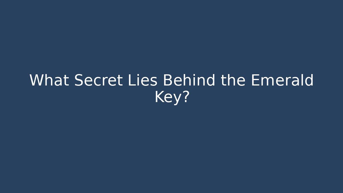 What Secret Lies Behind the Emerald Key?