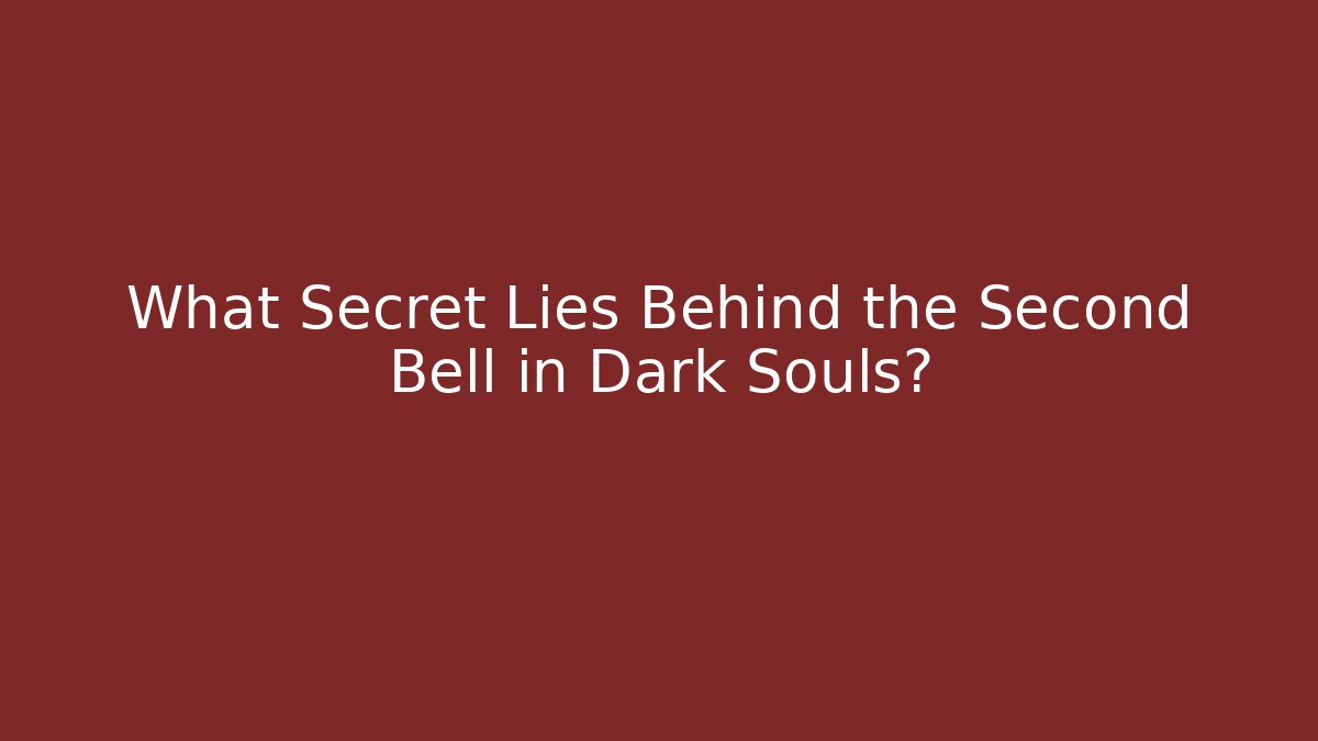 What Secret Lies Behind the Second Bell in Dark Souls?