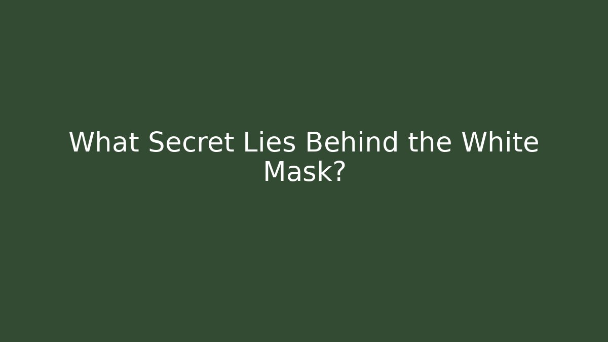 What Secret Lies Behind the White Mask?