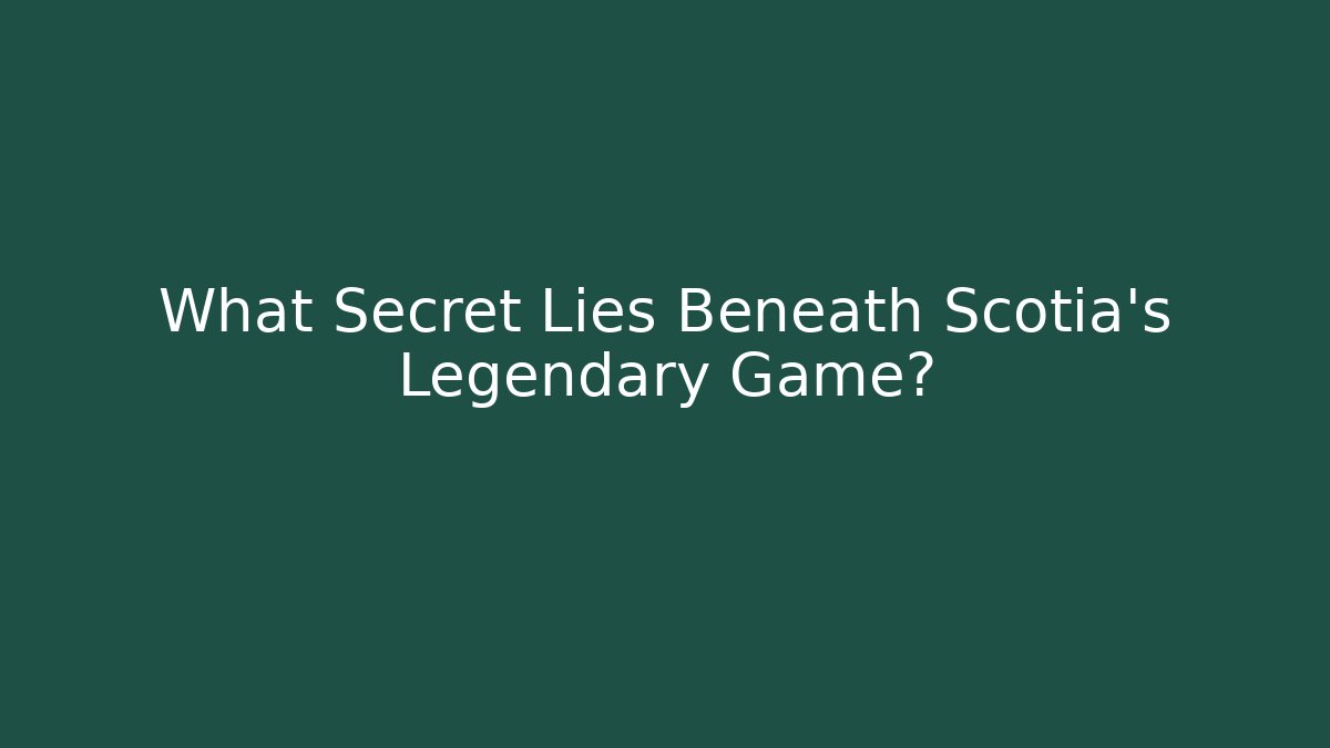 What Secret Lies Beneath Scotia's Legendary Game?