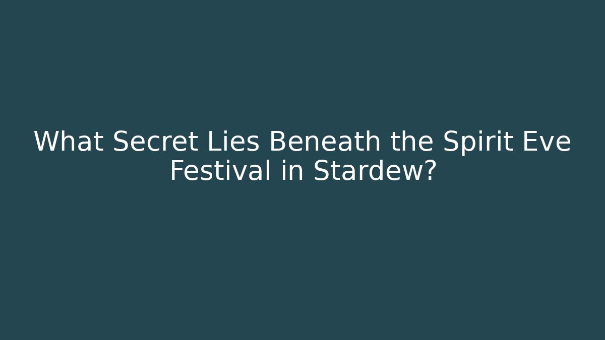What Secret Lies Beneath the Spirit Eve Festival in Stardew? - Vintage E-Juice