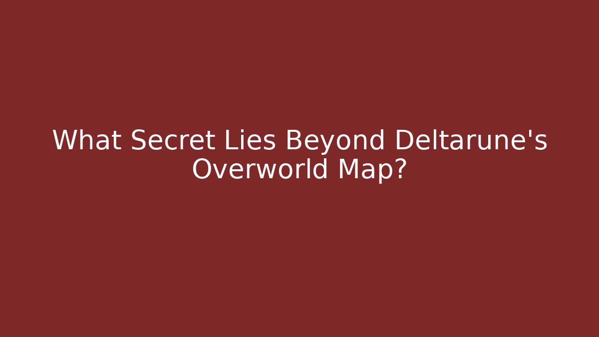 What Secret Lies Beyond Deltarune's Overworld Map?