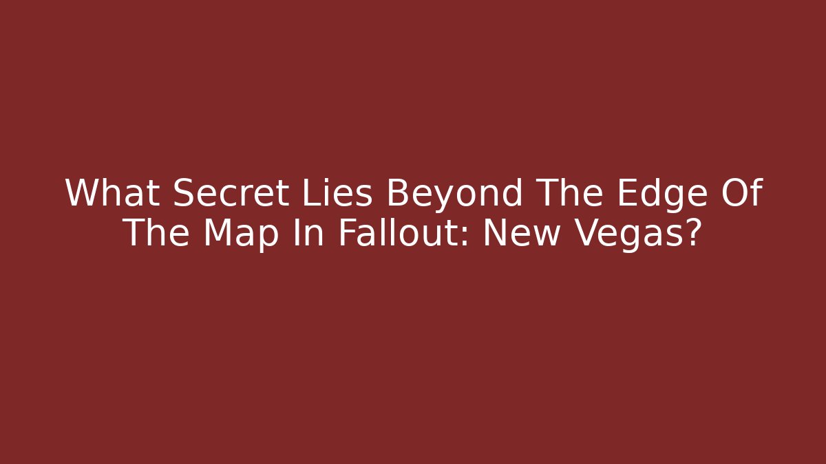 What Secret Lies Beyond The Edge Of The Map In Fallout: New Vegas?