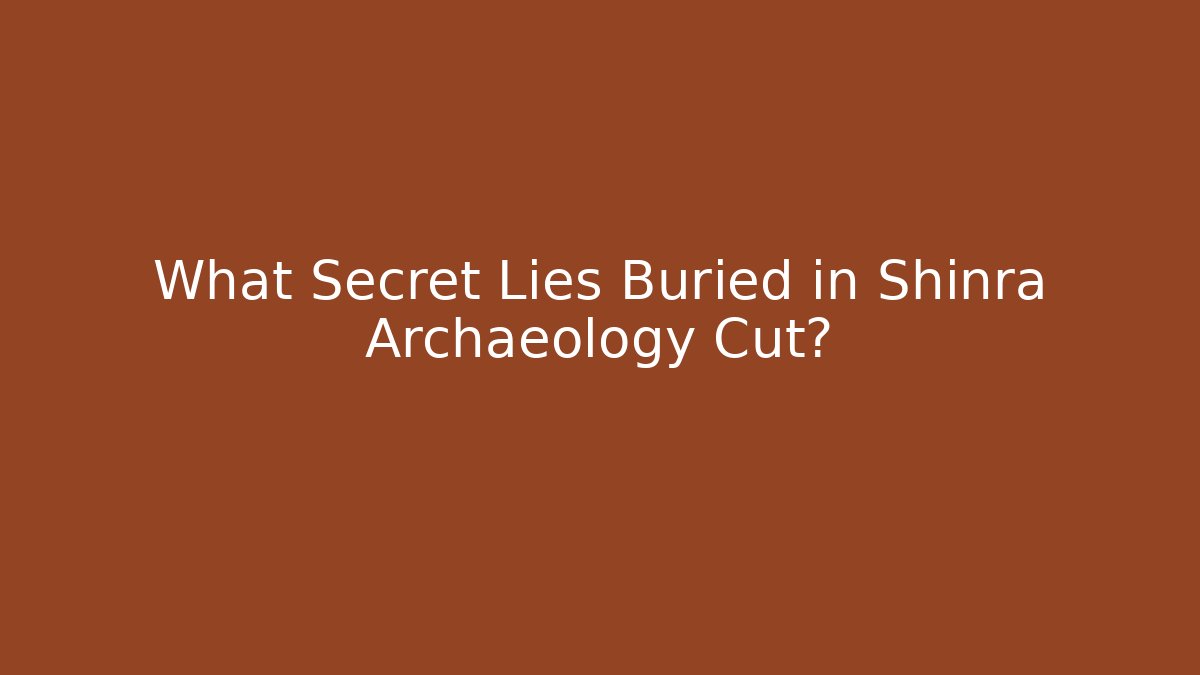 What Secret Lies Buried in Shinra Archaeology Cut?