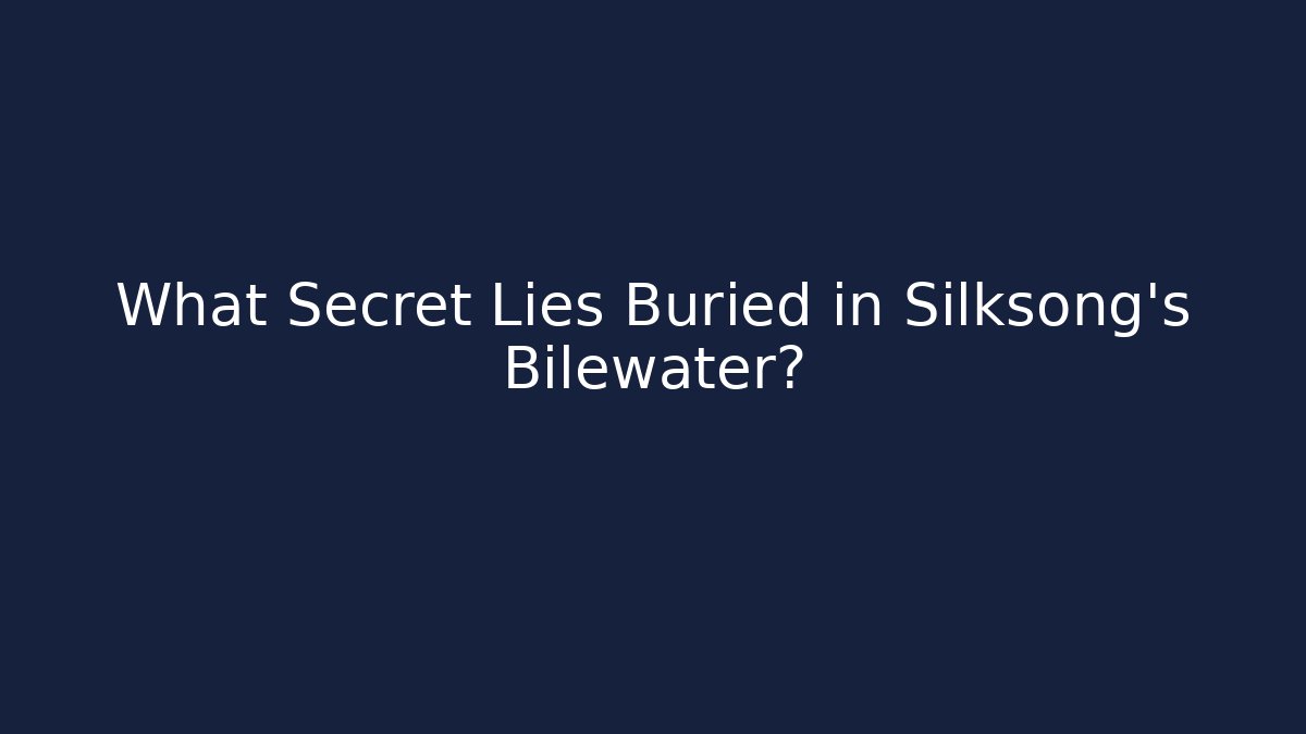 What Secret Lies Buried in Silksong's Bilewater?