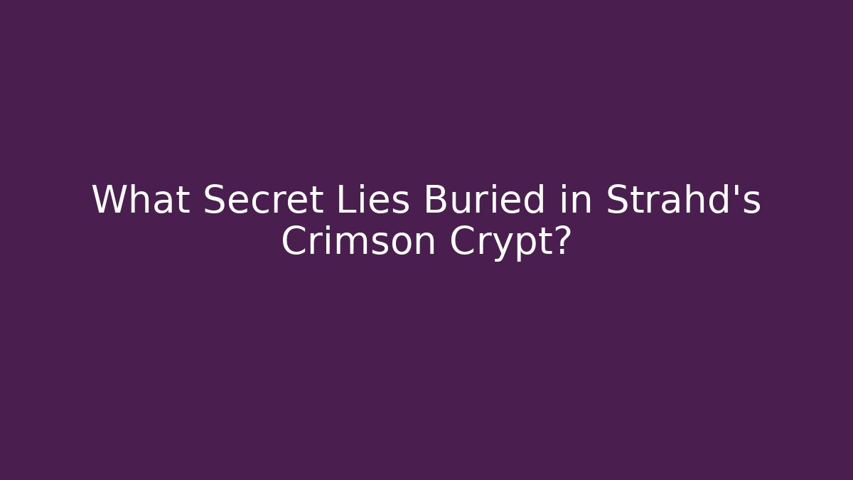 What Secret Lies Buried in Strahd's Crimson Crypt?