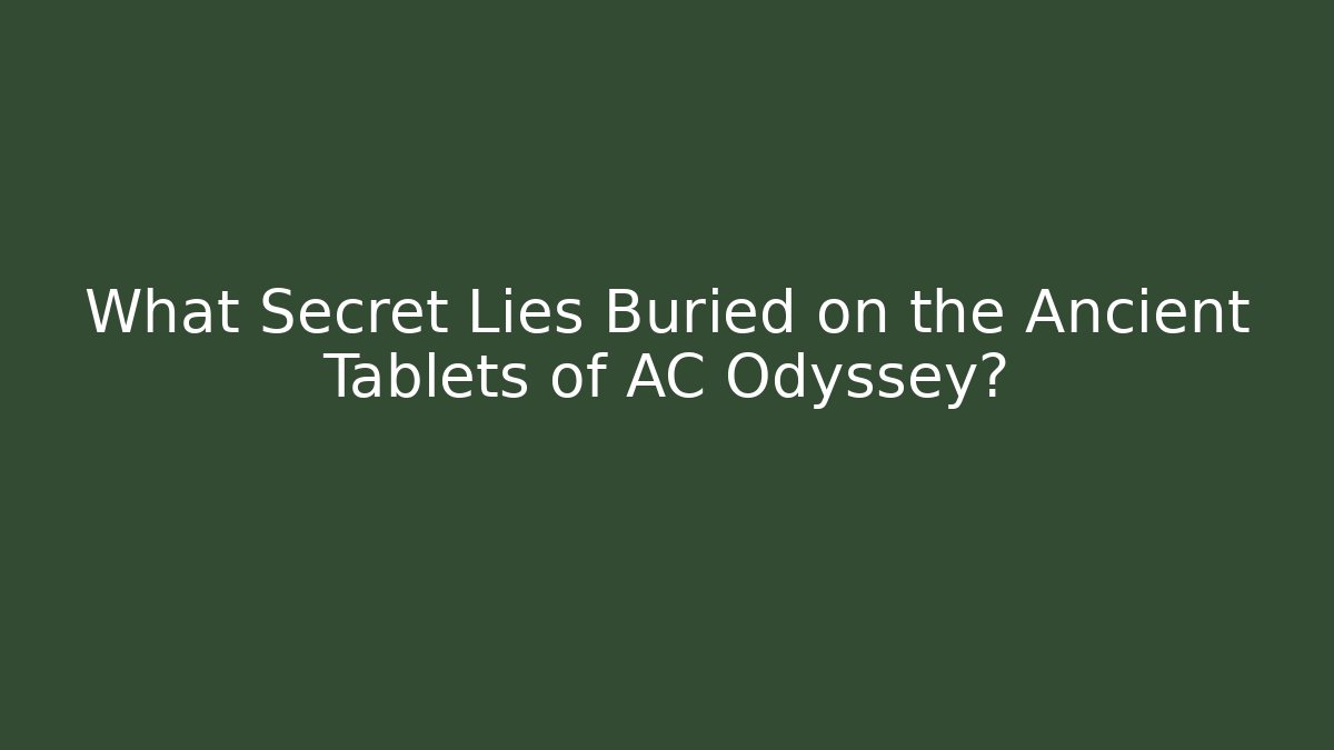 What Secret Lies Buried on the Ancient Tablets of AC Odyssey?
