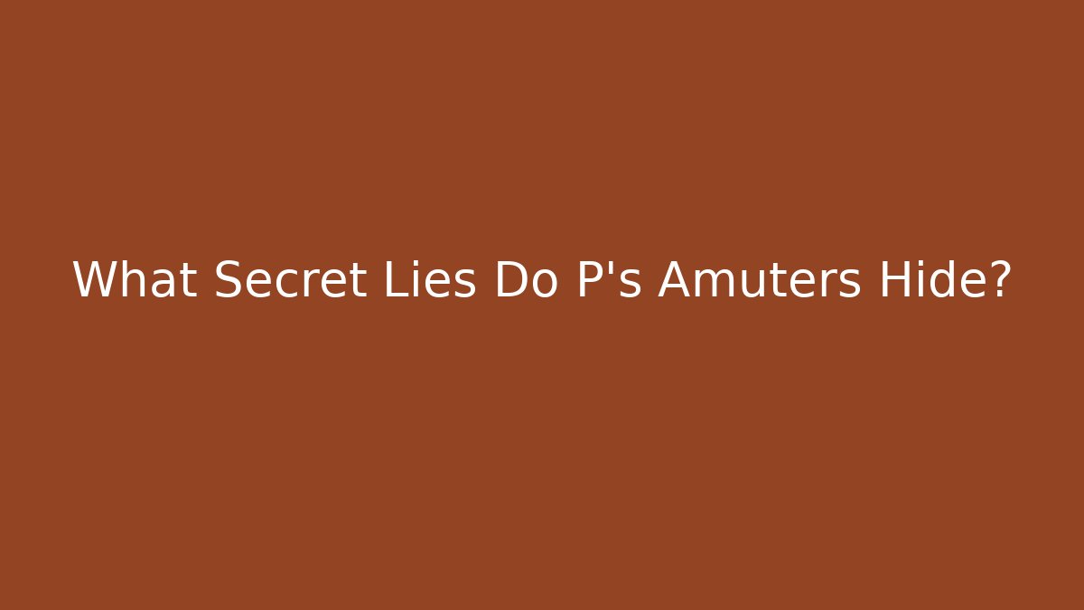What Secret Lies Do P's Amuters Hide?