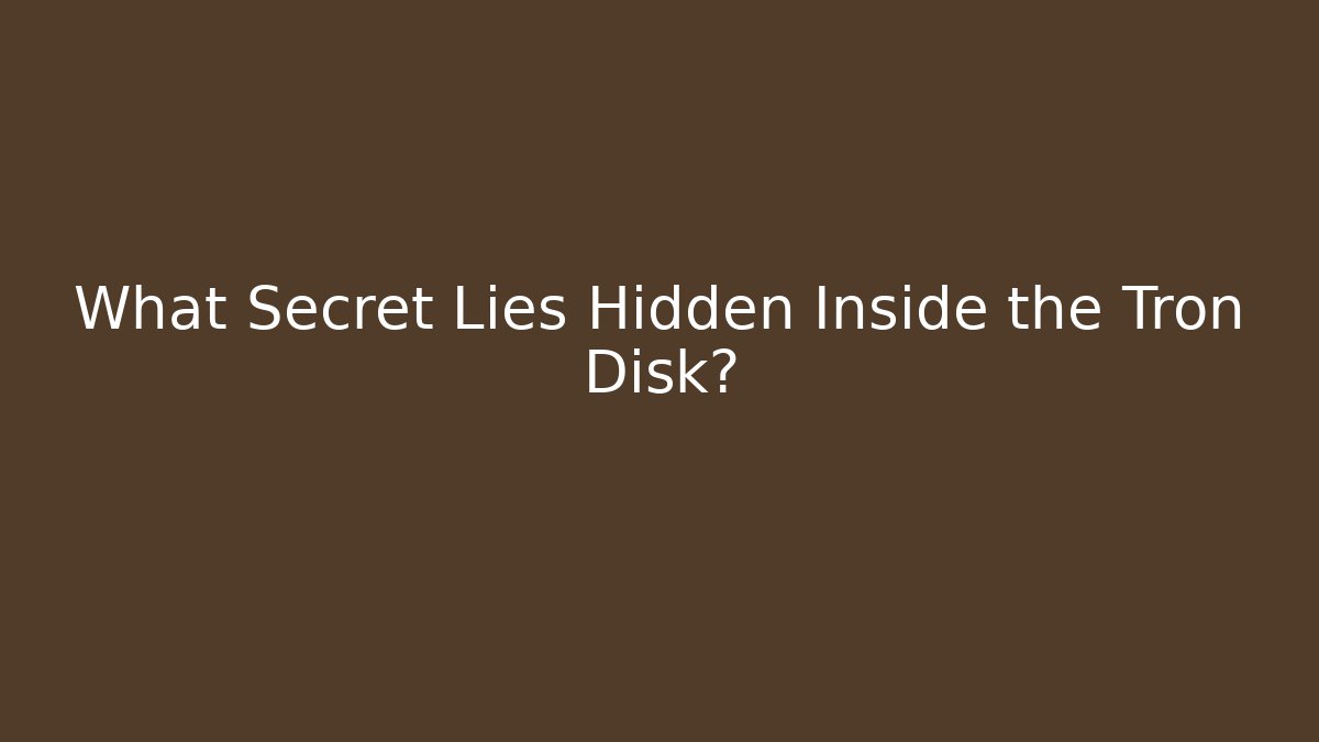 What Secret Lies Hidden Inside the Tron Disk?
