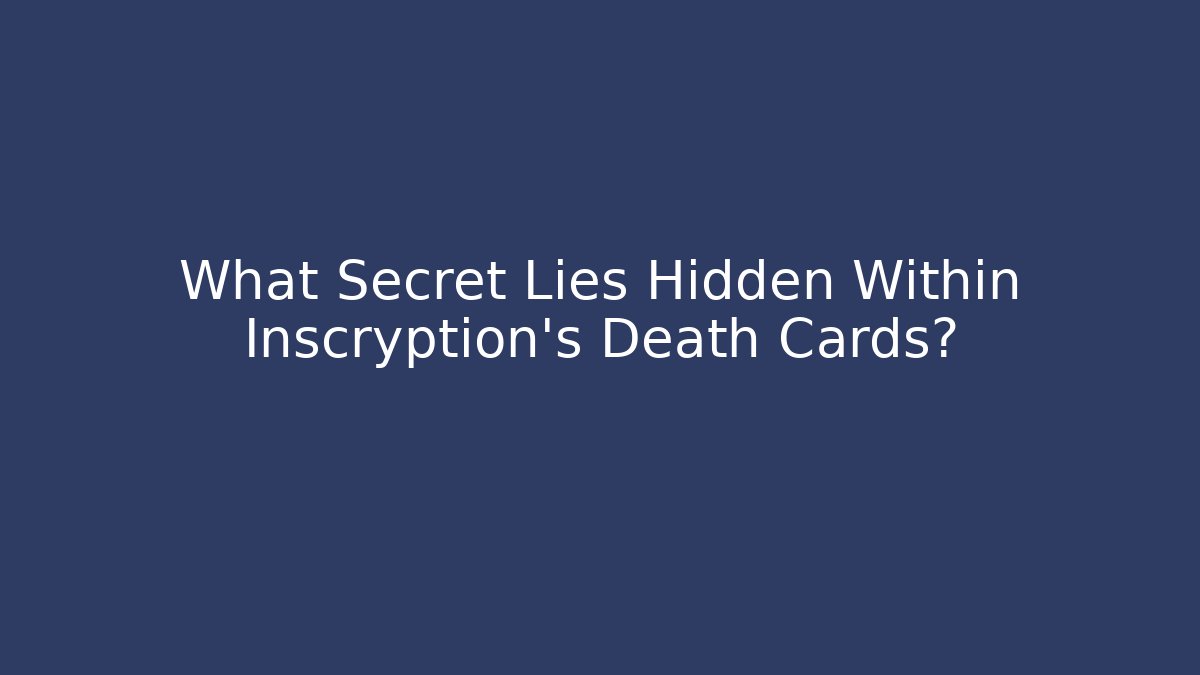 What Secret Lies Hidden Within Inscryption's Death Cards?