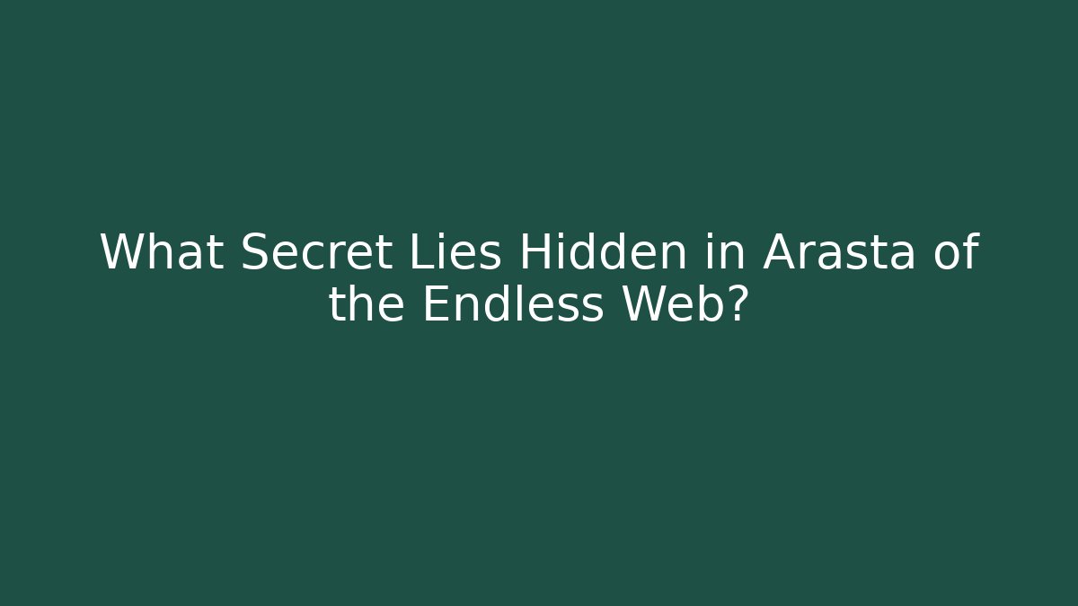 What Secret Lies Hidden in Arasta of the Endless Web?