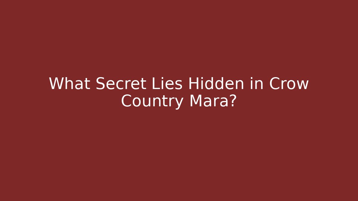 What Secret Lies Hidden in Crow Country Mara?