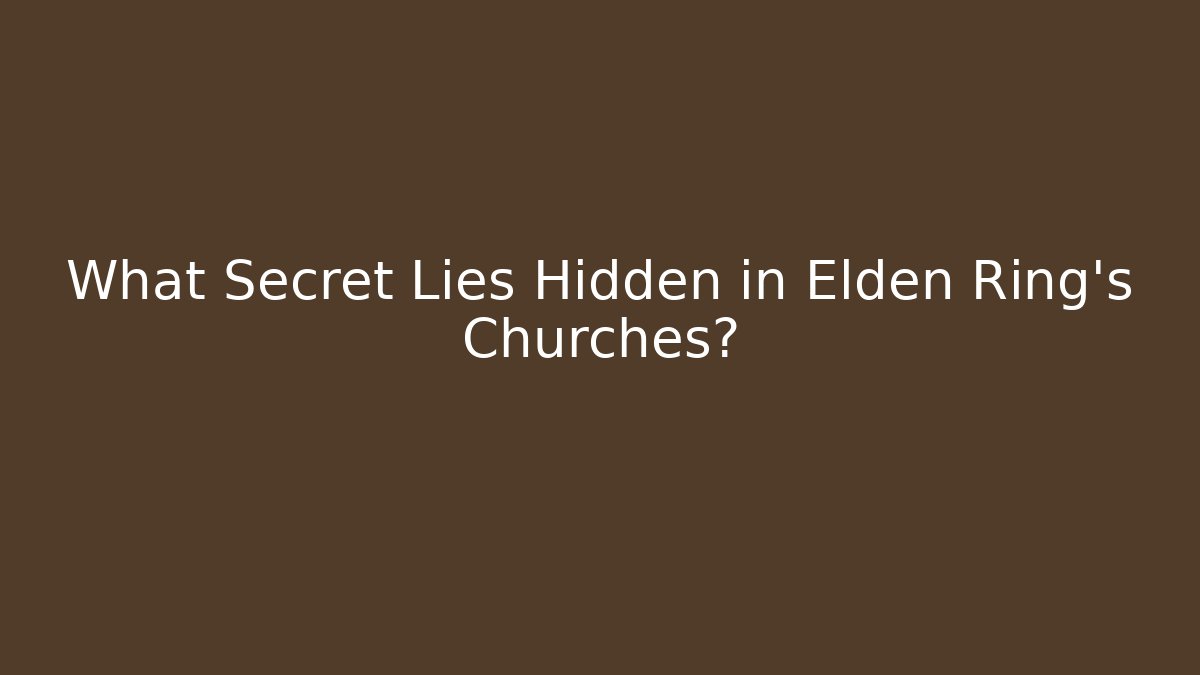 What Secret Lies Hidden in Elden Ring's Churches?
