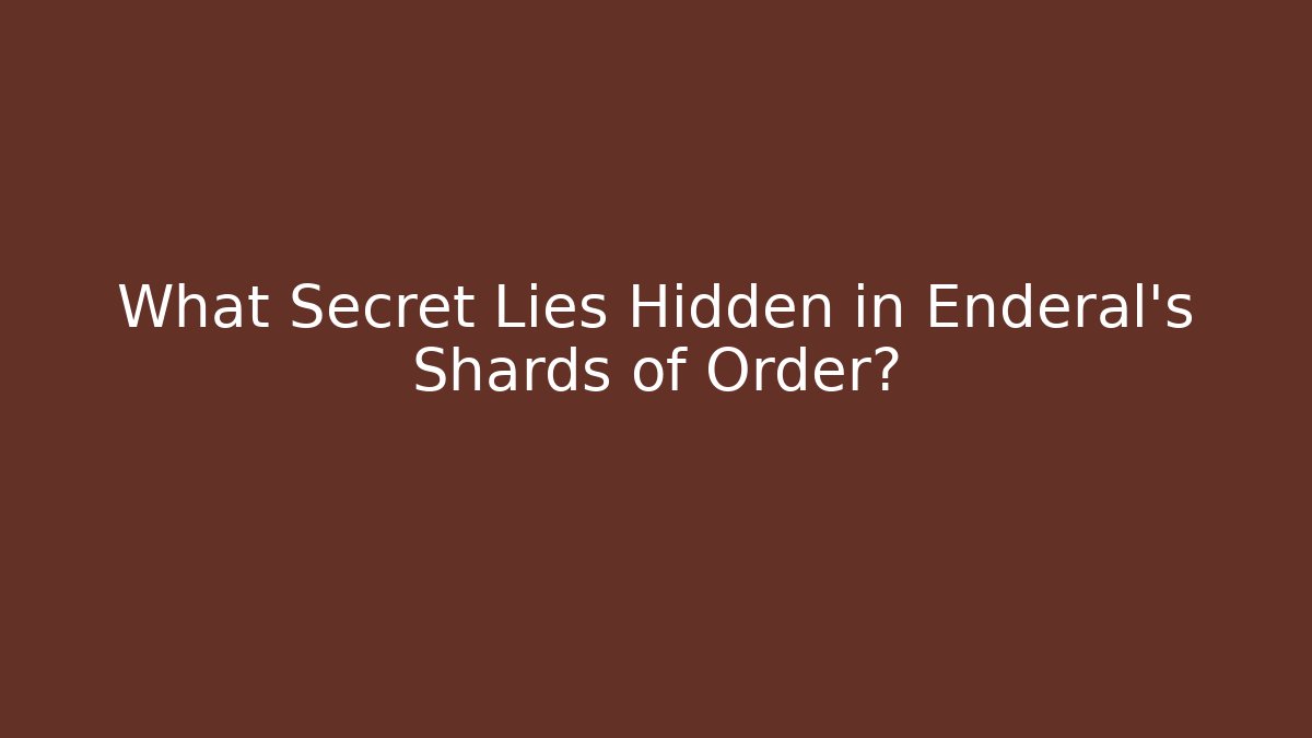 What Secret Lies Hidden in Enderal's Shards of Order?