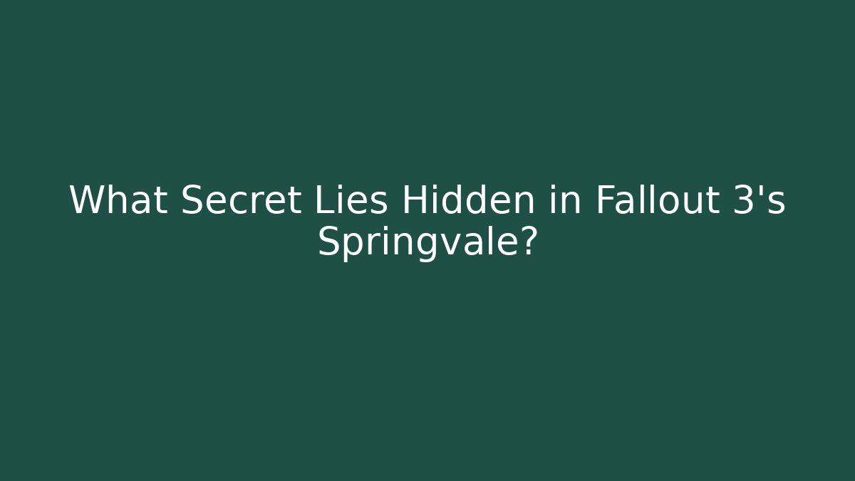 What Secret Lies Hidden in Fallout 3's Springvale?