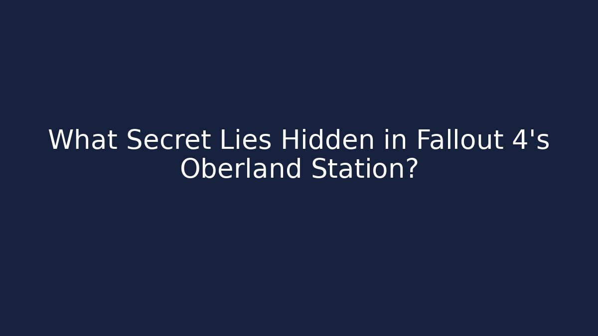 What Secret Lies Hidden in Fallout 4's Oberland Station?