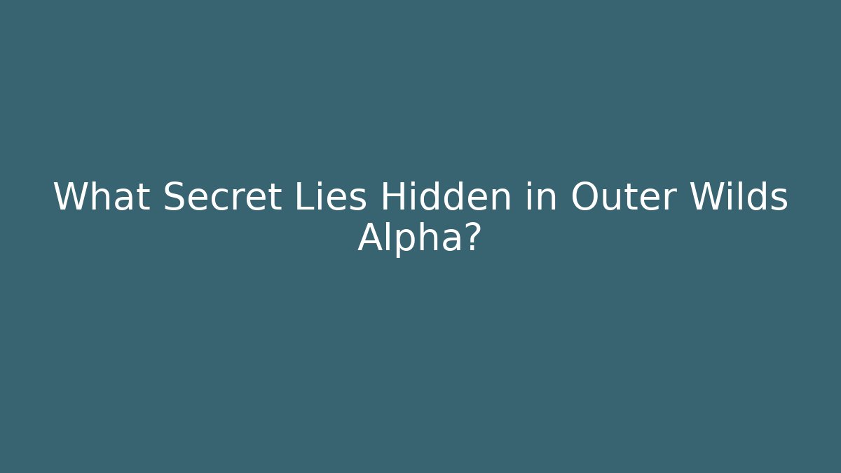 What Secret Lies Hidden in Outer Wilds Alpha?