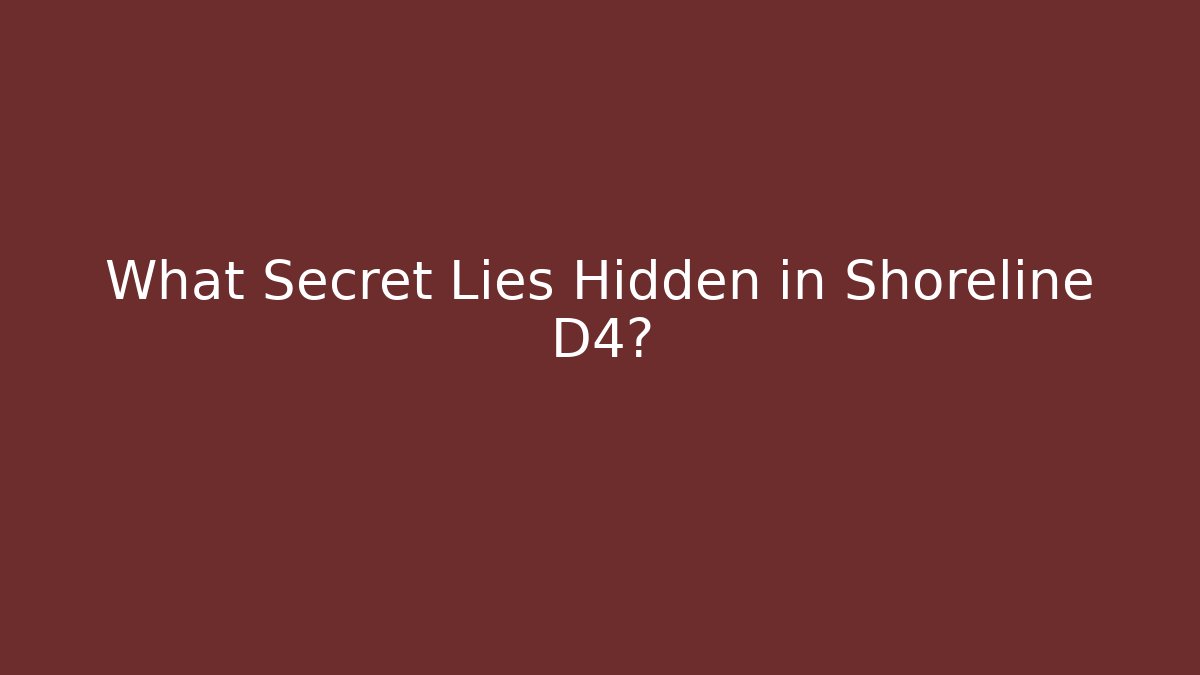 What Secret Lies Hidden in Shoreline D4?