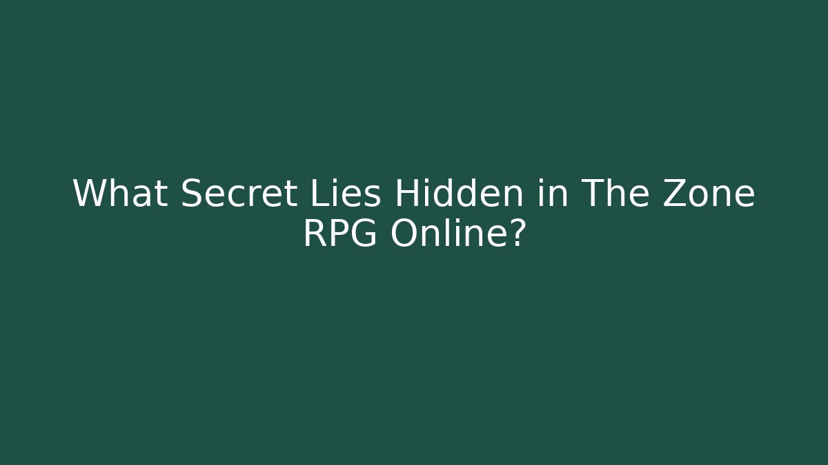What Secret Lies Hidden in The Zone RPG Online?