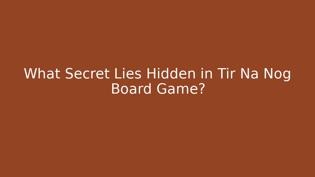 What Secret Lies Hidden in Tir Na Nog Board Game?