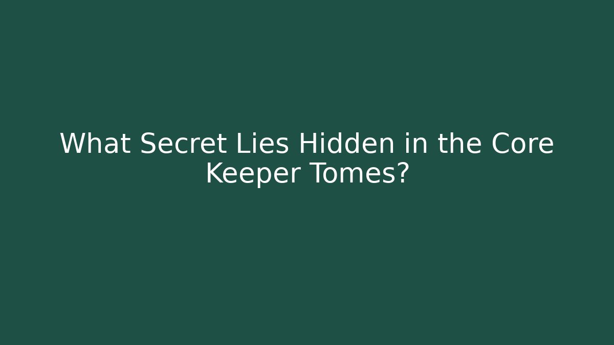 What Secret Lies Hidden in the Core Keeper Tomes?