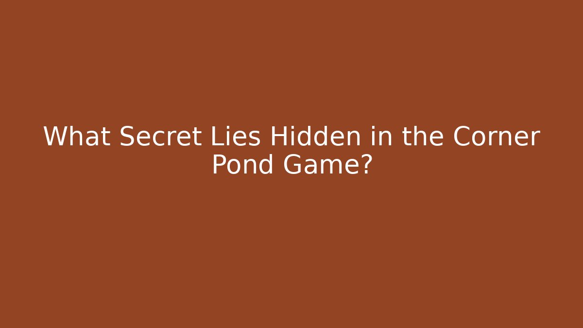 What Secret Lies Hidden in the Corner Pond Game?