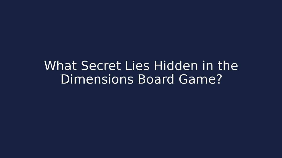 What Secret Lies Hidden in the Dimensions Board Game?