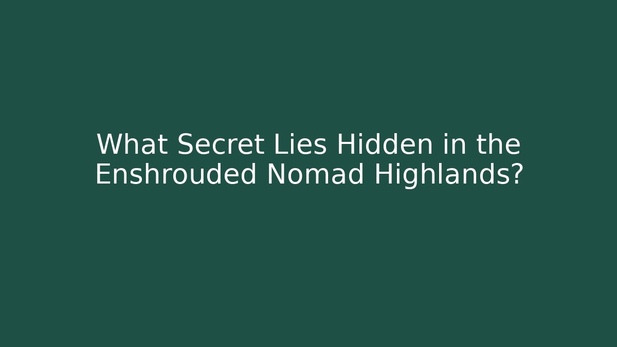 What Secret Lies Hidden in the Enshrouded Nomad Highlands?