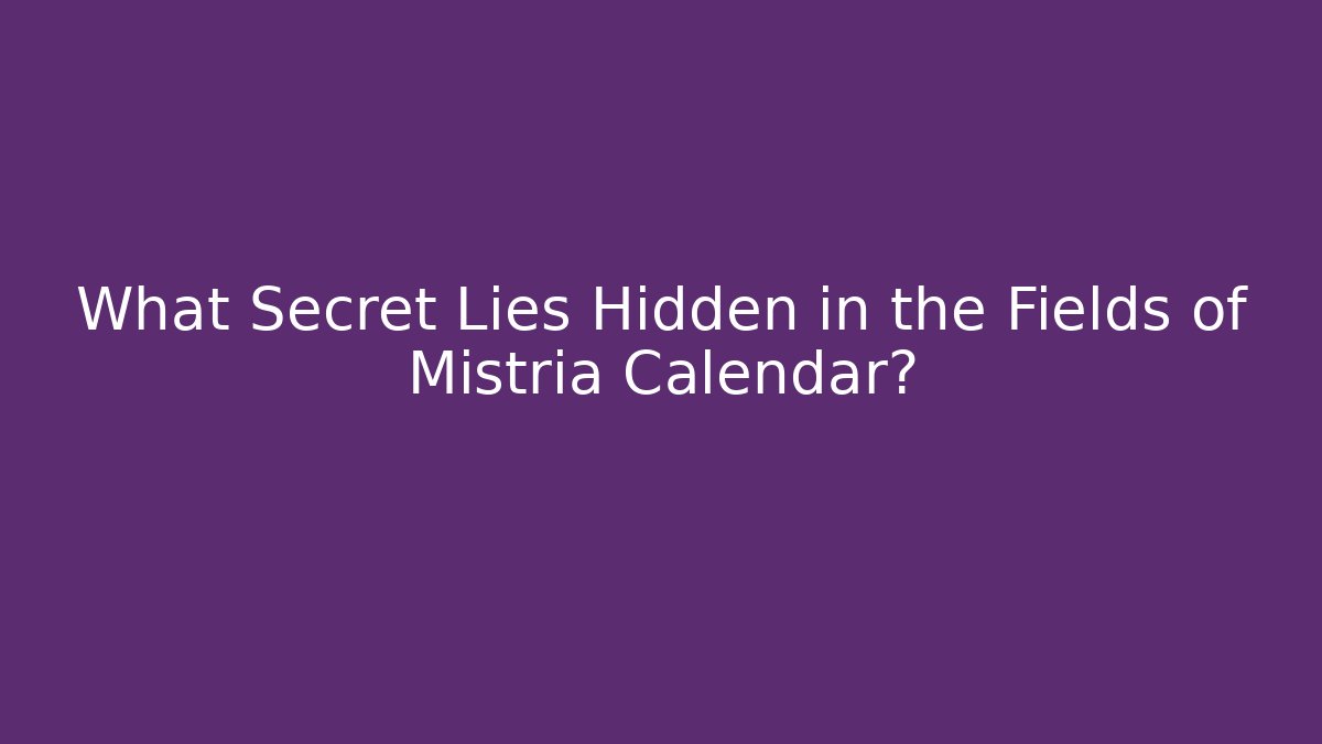 What Secret Lies Hidden in the Fields of Mistria Calendar?
