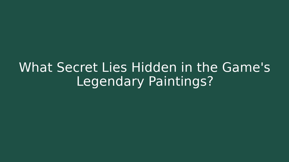 What Secret Lies Hidden in the Game's Legendary Paintings?
