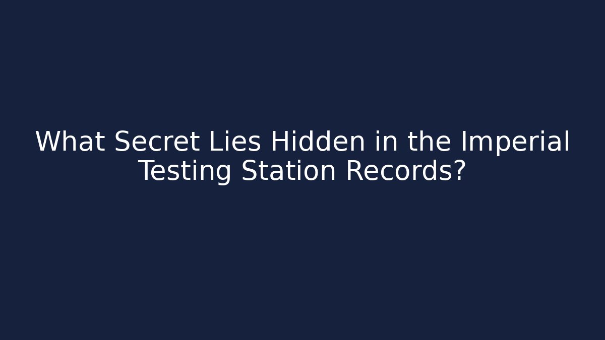 What Secret Lies Hidden in the Imperial Testing Station Records?