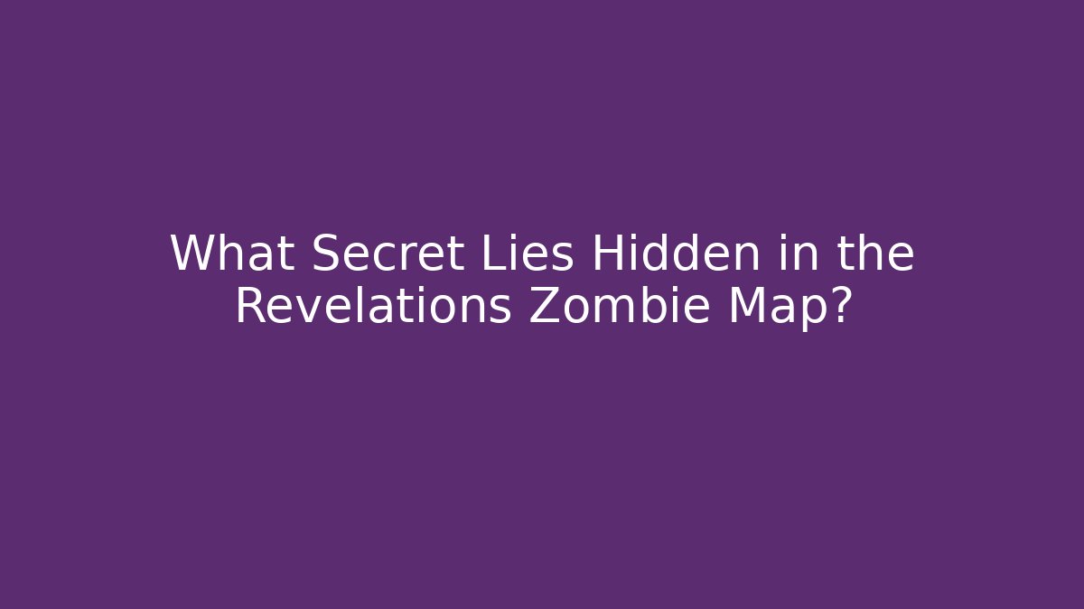 What Secret Lies Hidden in the Revelations Zombie Map?